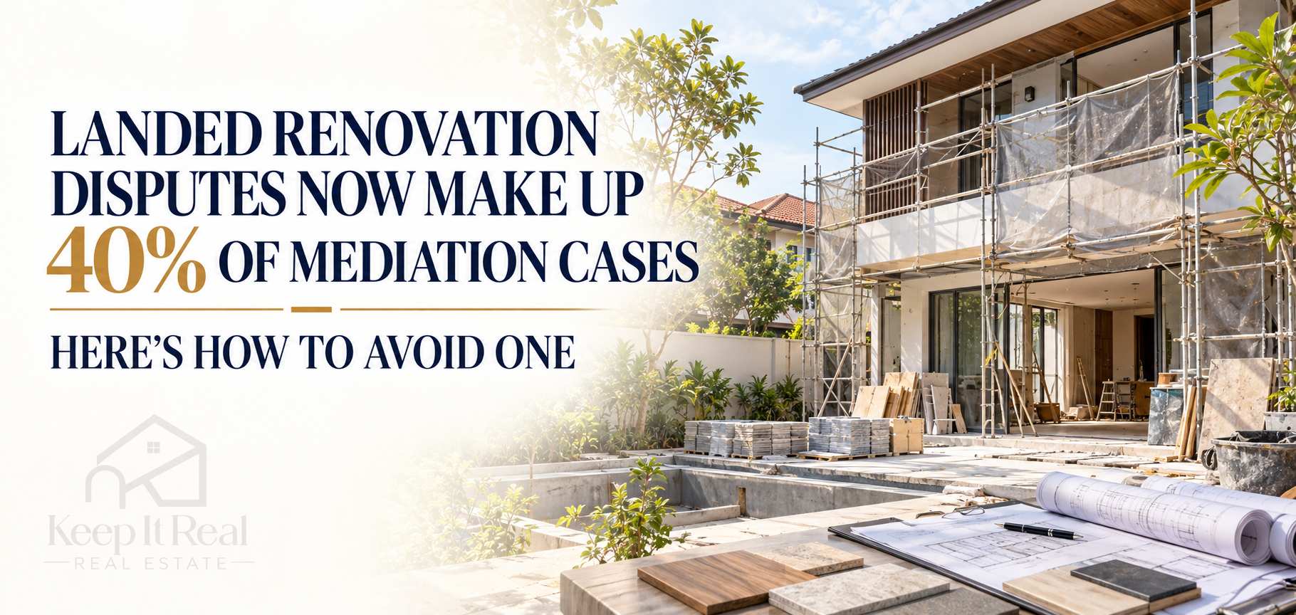 Landed Renovation Disputes Now Make Up 40% of Mediation Cases. Here's How to Avoid One