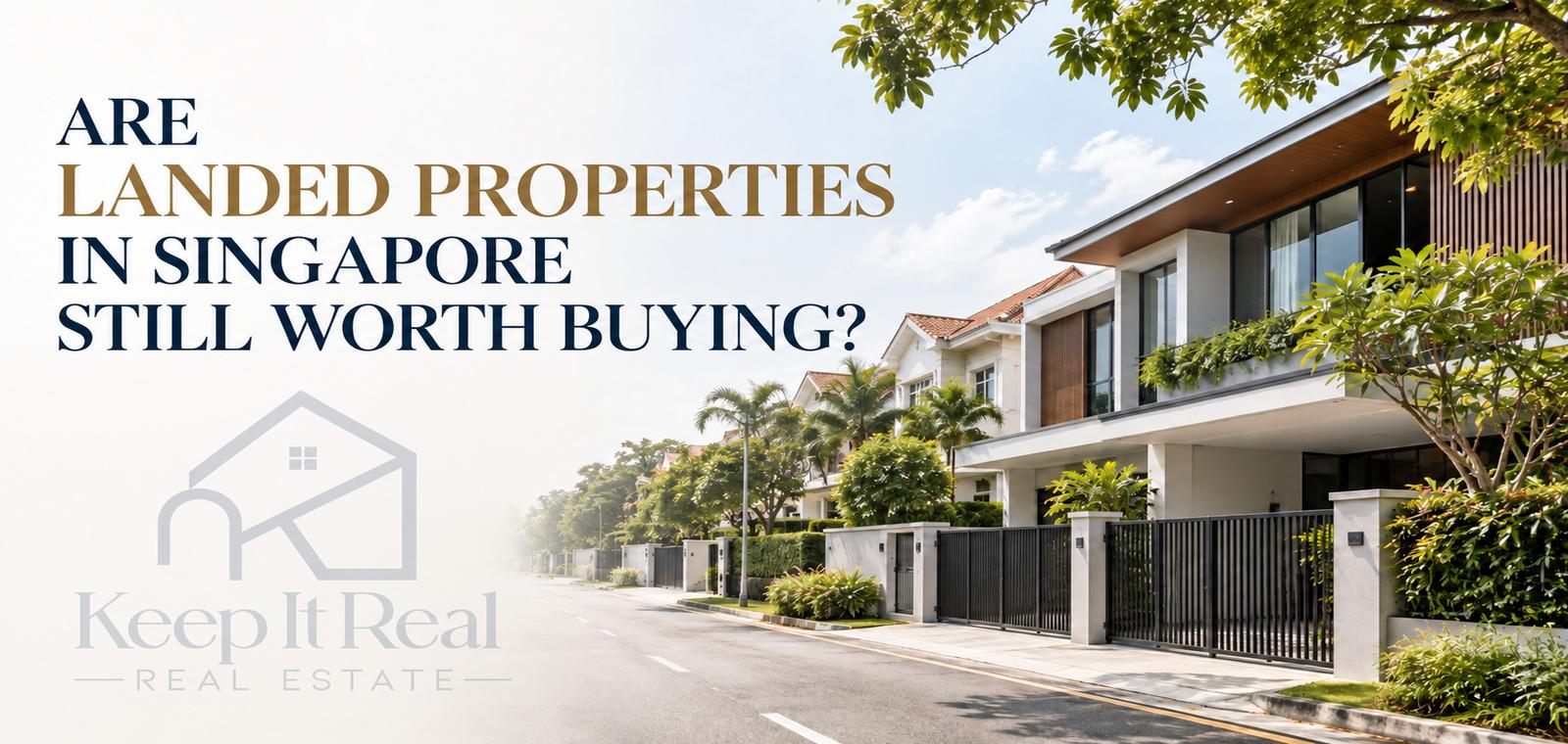 Are Landed Properties in Singapore Still Worth Buying?