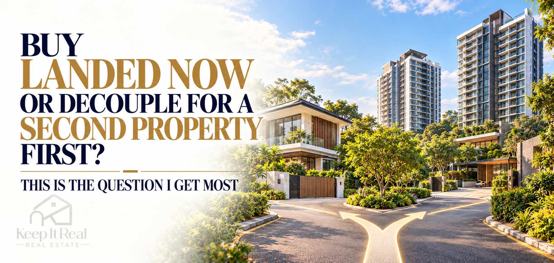 Buy Landed Now or Decouple for a Second Property First? This Is the Question I Get Most